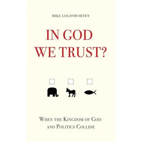 In God We Trust?: When the Kingdom of God and Politics Collide - Paperback