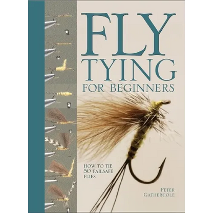 Fly Tying for Beginners: How to Tie 50 Failsafe Flies - Hardcover