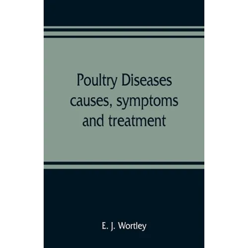 Poultry diseases, causes, symptoms and treatment, with notes on post-mortem examinations - Paperback