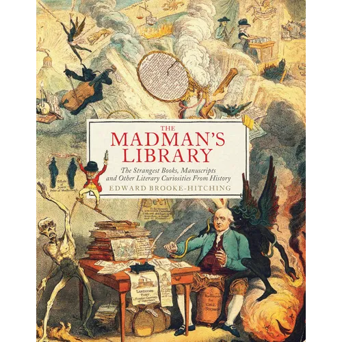 The Madman's Library: The Strangest Books, Manuscripts and Other Literary Curiosities from History - Hardcover
