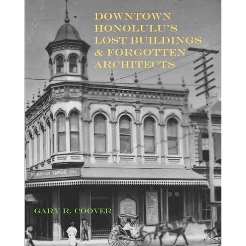 Downtown Honolulu's Lost Buildings and Forgotten Architects - Paperback