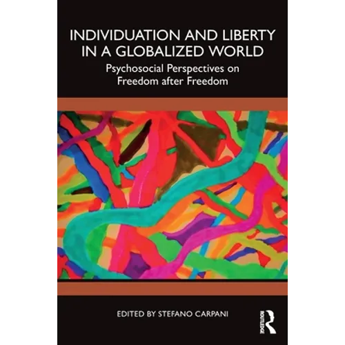 Individuation and Liberty in a Globalized World: Psychosocial Perspectives on Freedom After Freedom - Paperback