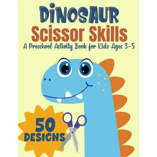 Dinosaur Scissor Skills, A Preschool Activity Book For Kids Ages 3-5: A Fun Cutting Practice Workbook - 50 Dinosaur Designs - Paperback