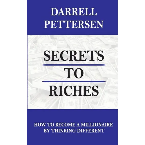 Secrets to Riches: How Thinking Different Can Make You a Millionaire - Paperback