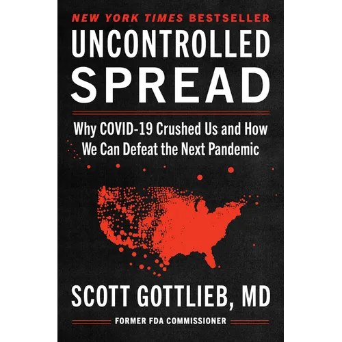 Uncontrolled Spread: Why Covid-19 Crushed Us and How We Can Defeat the Next Pandemic - Hardcover