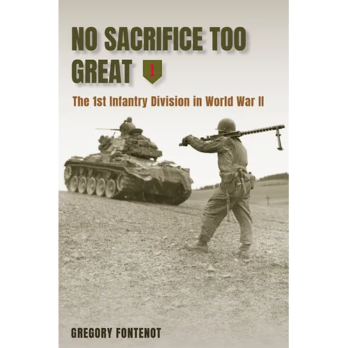 No Sacrifice Too Great: The 1st Infantry Division in World War II - Hardcover