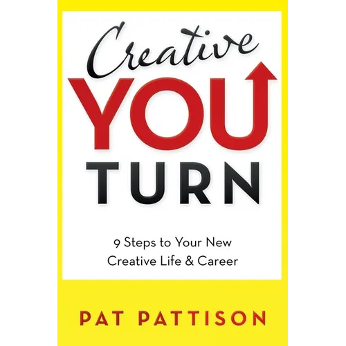 Creative You Turn: 9 Steps to Your New Creative Life & Career - Paperback
