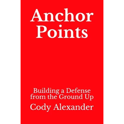 Anchor Points: Building a Defense from the Ground Up - Paperback