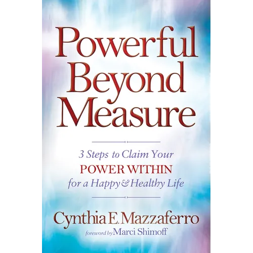 Powerful Beyond Measure: 3 Steps to Claim Your Power Within for a Happy & Healthy Life - Paperback