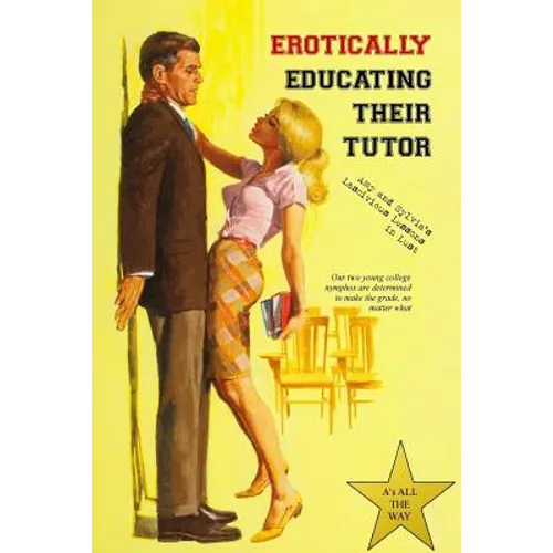 Erotically Educating their Tutor: Amy and Sylvia's Lascivious Lessons in Lust - Paperback