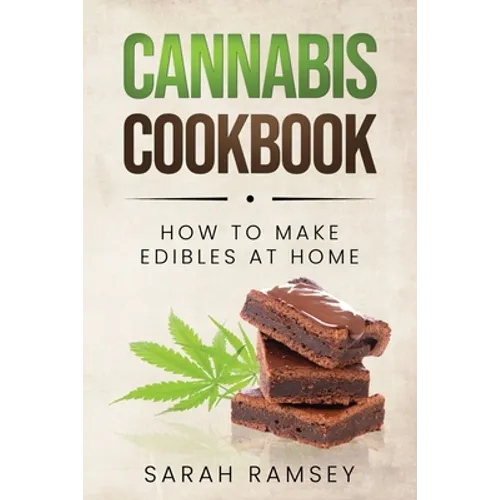 Cannabis Cookbook: How to Make Edibles at Home (For Beginners) - Paperback