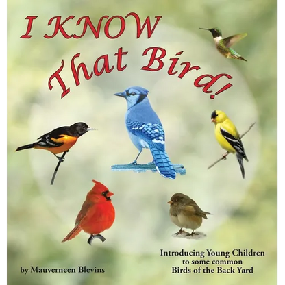 I KNOW That Bird!: Introducing Young Children to some common birds of the backyard - Hardcover