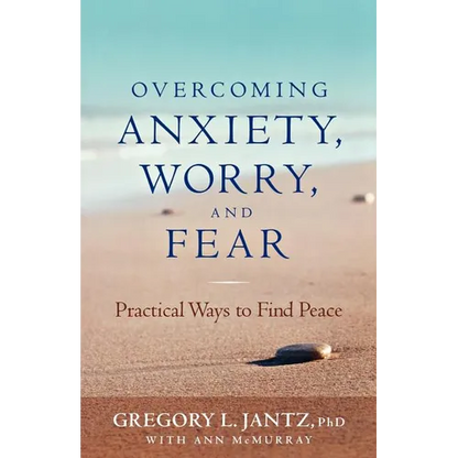 Overcoming Anxiety, Worry, and Fear: Practical Ways to Find Peace - Paperback