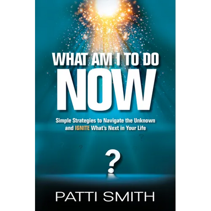 What Am I to Do Now?: Simple Strategies to Navigate the Unknown and Ignite What's Next in Your Life - Hardcover