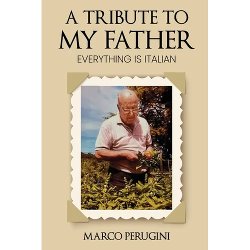 A Tribute to My Father: Everything Is Italian - Paperback