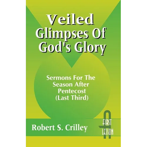 Veiled Glimpses of God's Glory: Sermons for the Season After Pentecost (Last Third): First Lesson: Cycle a - Paperback