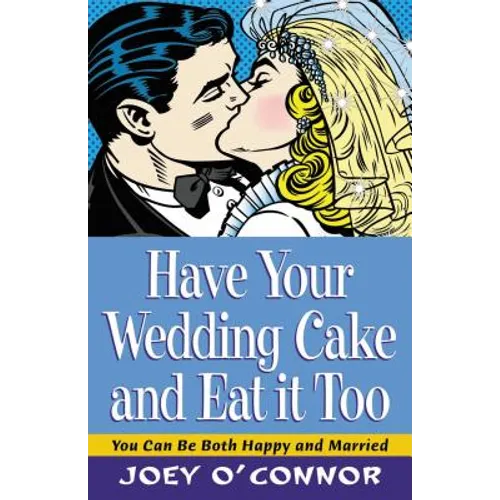 Have Your Wedding Cake and Eat It, Too: You Can Be Both Happy and Married - Paperback