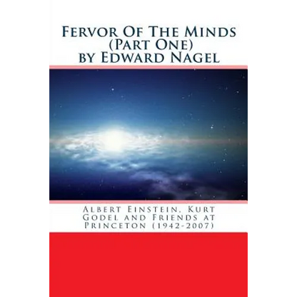 Fervor Of The Minds: Albert Einstein, Kurt Godel and Friends at Princeton (1942-2007) - Paperback