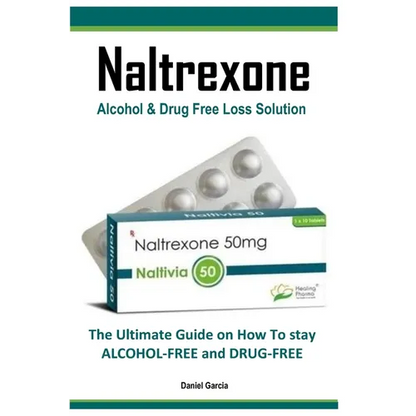 Naltrexone: The Ultimate Guide on How To stay ALCOHOL-FREE and DRUG-FREE - Paperback