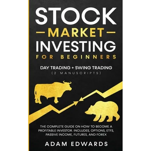 Stock Market Investing for Beginners: Day Trading + Swing Trading (2 Manuscripts): The Complete Guide on How to Become a Profitable Investor. Includes - Paperback
