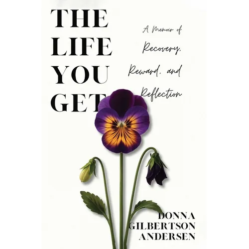 The Life You Get: A Memoir of Recovery, Reward, and Reflection - Paperback