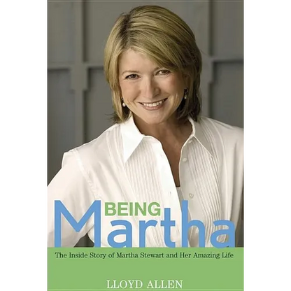 Being Martha: The Inside Story of Martha Stewart and Her Amazing Life - Hardcover