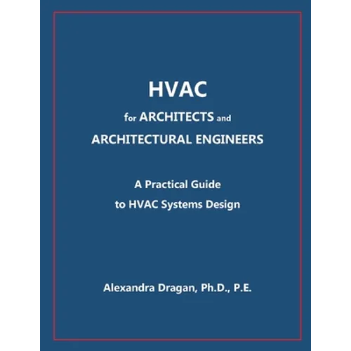 HVAC for ARCHITECTS and ARCHITECTURAL ENGINEERS: A Practical Guide to HVAC Design - Paperback