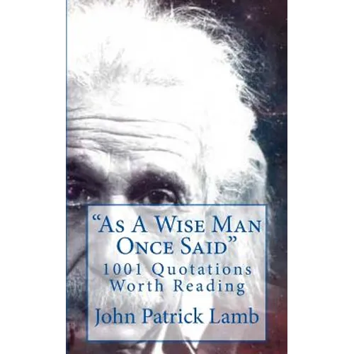 "As A Wise Man Once Said": 1001 Quotations Worth Reading - Paperback