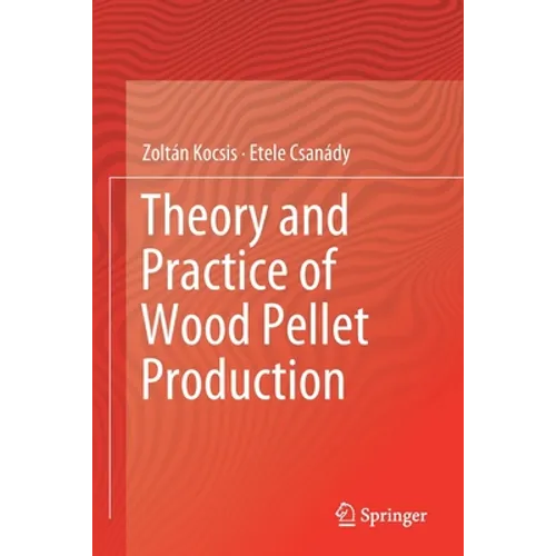 Theory and Practice of Wood Pellet Production - Paperback