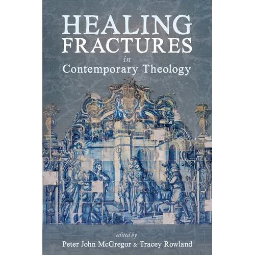Healing Fractures in Contemporary Theology - Paperback