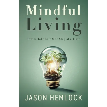 Mindful Living: How to Take Life One Step at a Time - Paperback