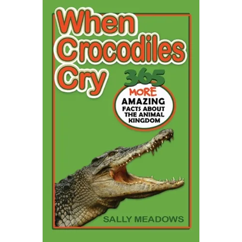 When Crocodiles Cry: 365 More Amazing Facts About the Animal Kingdom - Paperback