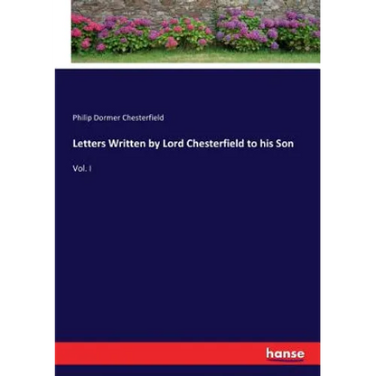 Letters Written by Lord Chesterfield to his Son: Vol. I - Paperback