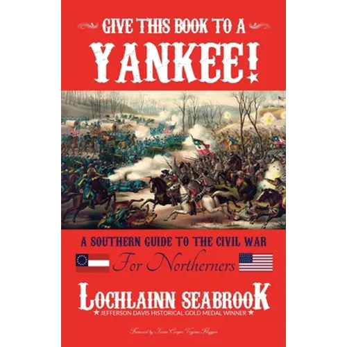 Give This Book to a Yankee!: A Southern Guide to the Civil War for Northerners - Paperback