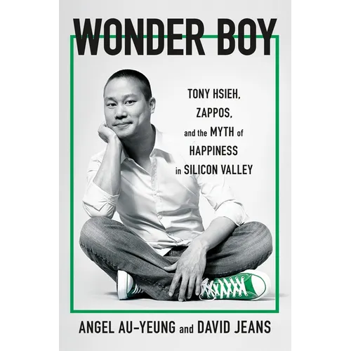 Wonder Boy: Tony Hsieh, Zappos, and the Myth of Happiness in Silicon Valley - Paperback
