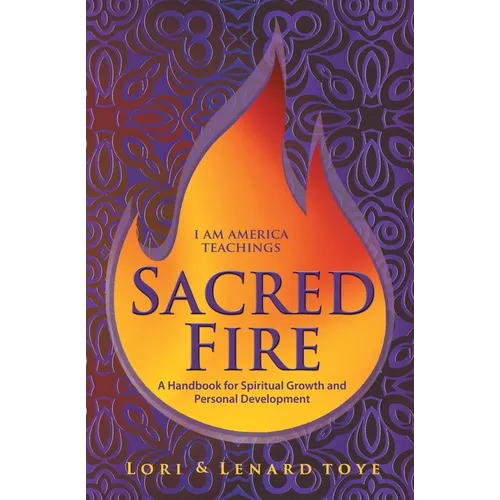 Sacred Fire: A Handbook for Spiritual Growth and Personal Development - Paperback