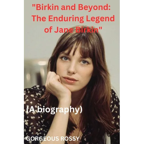 "Birkin and Beyond: The Enduring Legend of Jane Birkin" - Paperback