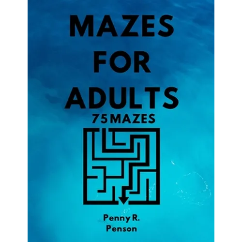 Mazes for Adults 75 Mazes Penny R. Penson: Maze Book with BRAND NEW Challenging Puzzles Hard Mazes for Adults and Kids - Paperback