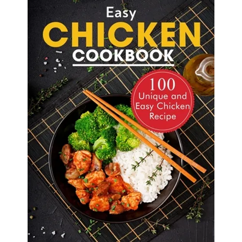 Easy Chicken Cookbook: 100 Unique and Easy Chicken Recipes - Paperback