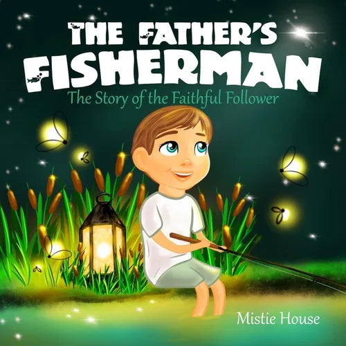 The Father's Fisherman: The Story of the Faithful Follower (Children's book about God's love, Christian books for kids 2-5, Christian picture book boy - Paperback