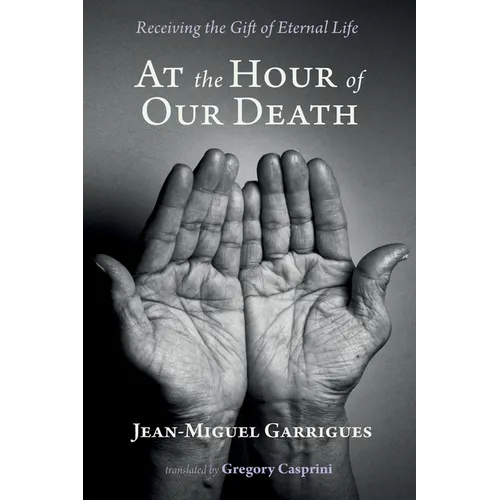 At the Hour of Our Death: Receiving the Gift of Eternal Life - Hardcover