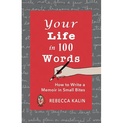 Your Life in 100 Words: How to Write A Memoir in Small BItes - Paperback