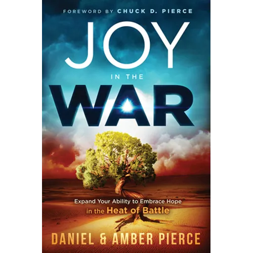 Joy in the War: Expand Your Ability to Embrace Hope in the Heat of Battle - Paperback