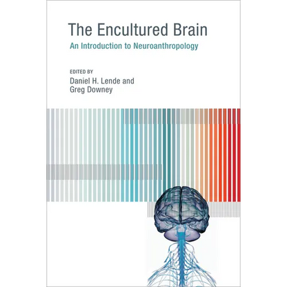 The Encultured Brain: An Introduction to Neuroanthropology - Paperback