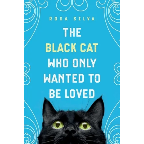 The Black Cat Who Only Wanted to be Loved: A Sad Cat Story with a Happy Ending - Paperback