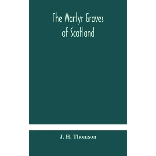The Martyr Graves Of Scotland - Hardcover