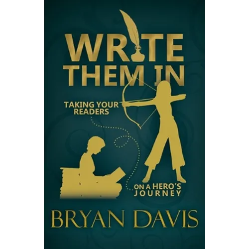 Write Them In: Taking Your Readers on a Hero's Journey - Paperback