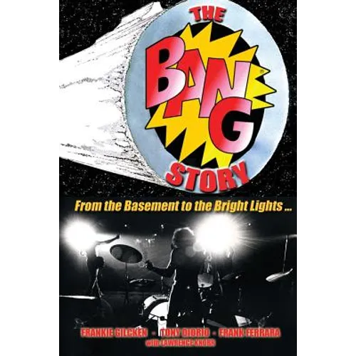 The BANG Story: From the Basement to the Bright Lights - Paperback