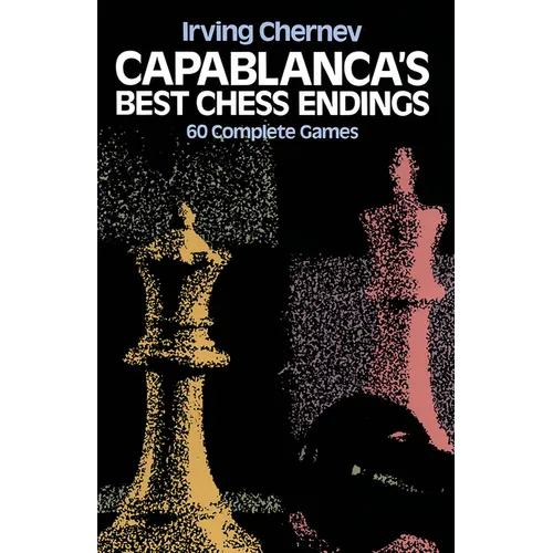 Capablanca's Best Chess Endings: 60 Complete Games - Paperback