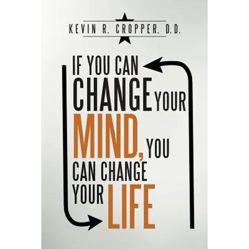 If You Can Change Your Mind, You Can Change Your Life. - Paperback